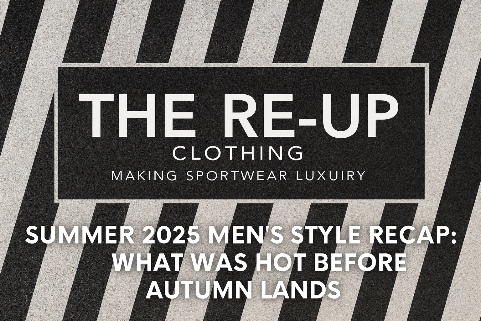 Summer 2025 Men’s Style Recap: What Was Hot Before Autumn Lands